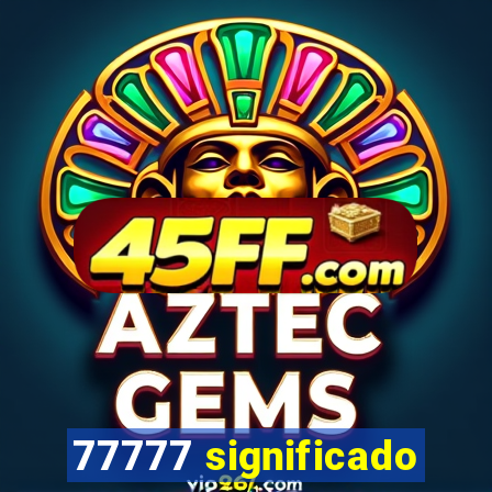 77777 significado